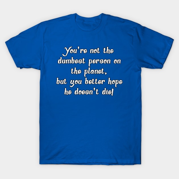 You're Dumb T-Shirt by Kleiertees